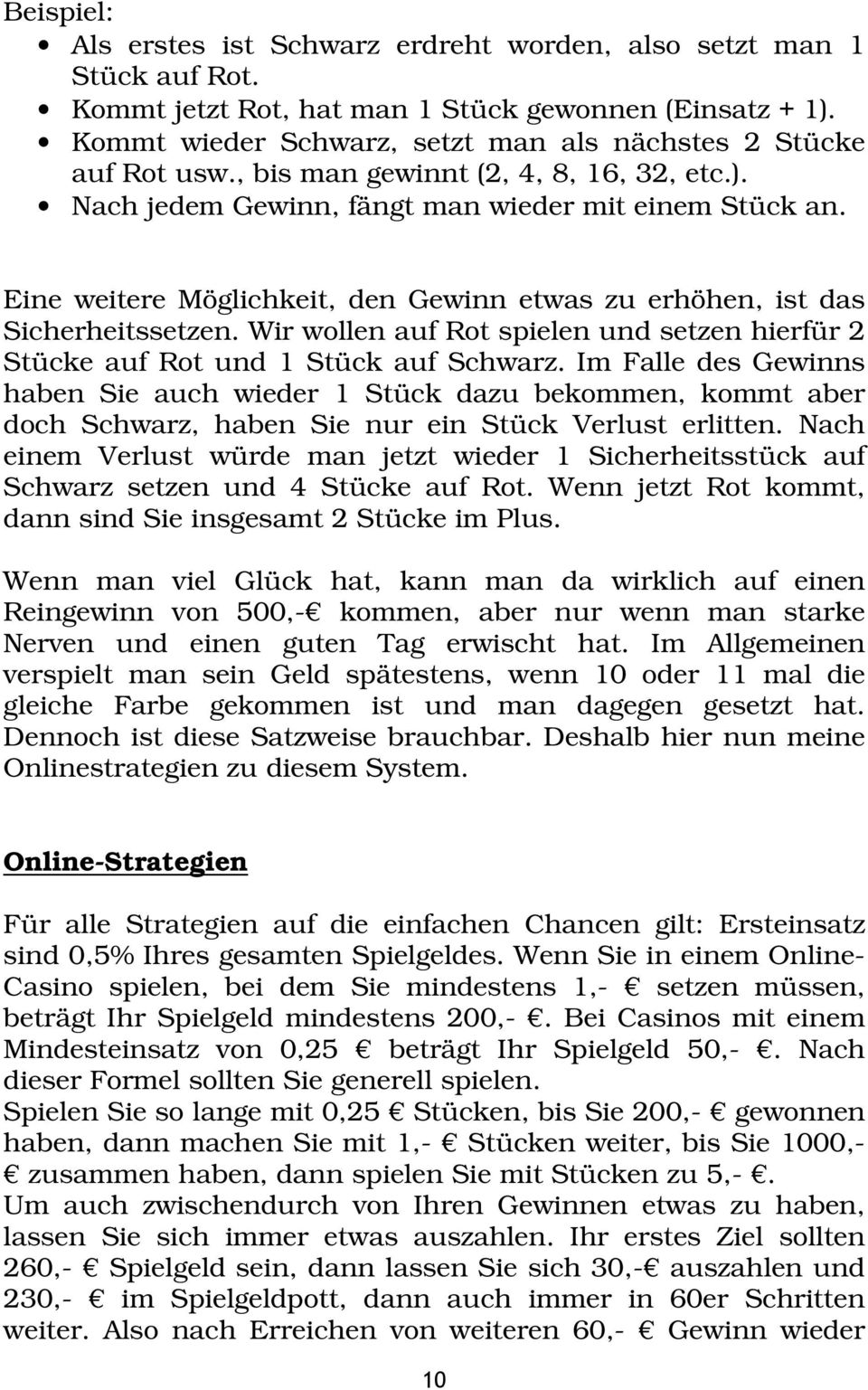 Eine weitere Möglichkeit, den Gewinn etwas zu erhöhen, ist das Sicherheitssetzen. Wir wollen auf Rot spielen und setzen hierfür 2 Stücke auf Rot und 1 Stück auf Schwarz.