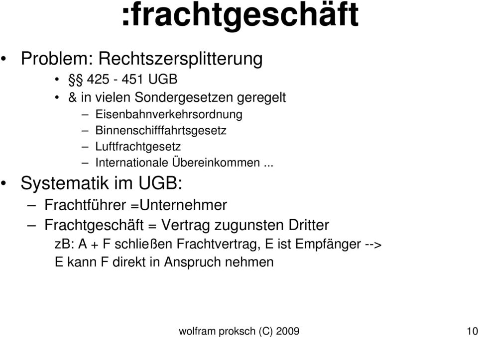 .. Systematik im UGB: Frachtführer =Unternehmer Frachtgeschäft = Vertrag zugunsten Dritter zb: A +