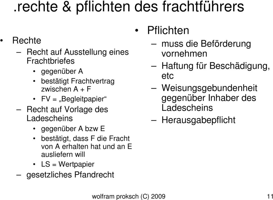 erhalten hat und an E ausliefern will LS = Wertpapier gesetzliches Pfandrecht Pflichten muss die Beförderung vornehmen