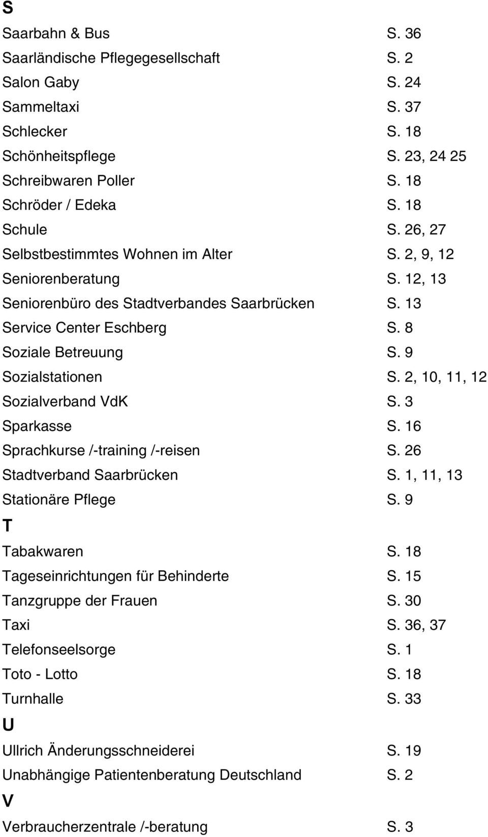 2, 10, 11, 12 Sozialverband VdK S. 3 Sparkasse S. 16 Sprachkurse /-training /-reisen S. 26 Stadtverband Saarbrücken S. 1, 11, 13 Stationäre Pflege S. 9 T Tabakwaren S.