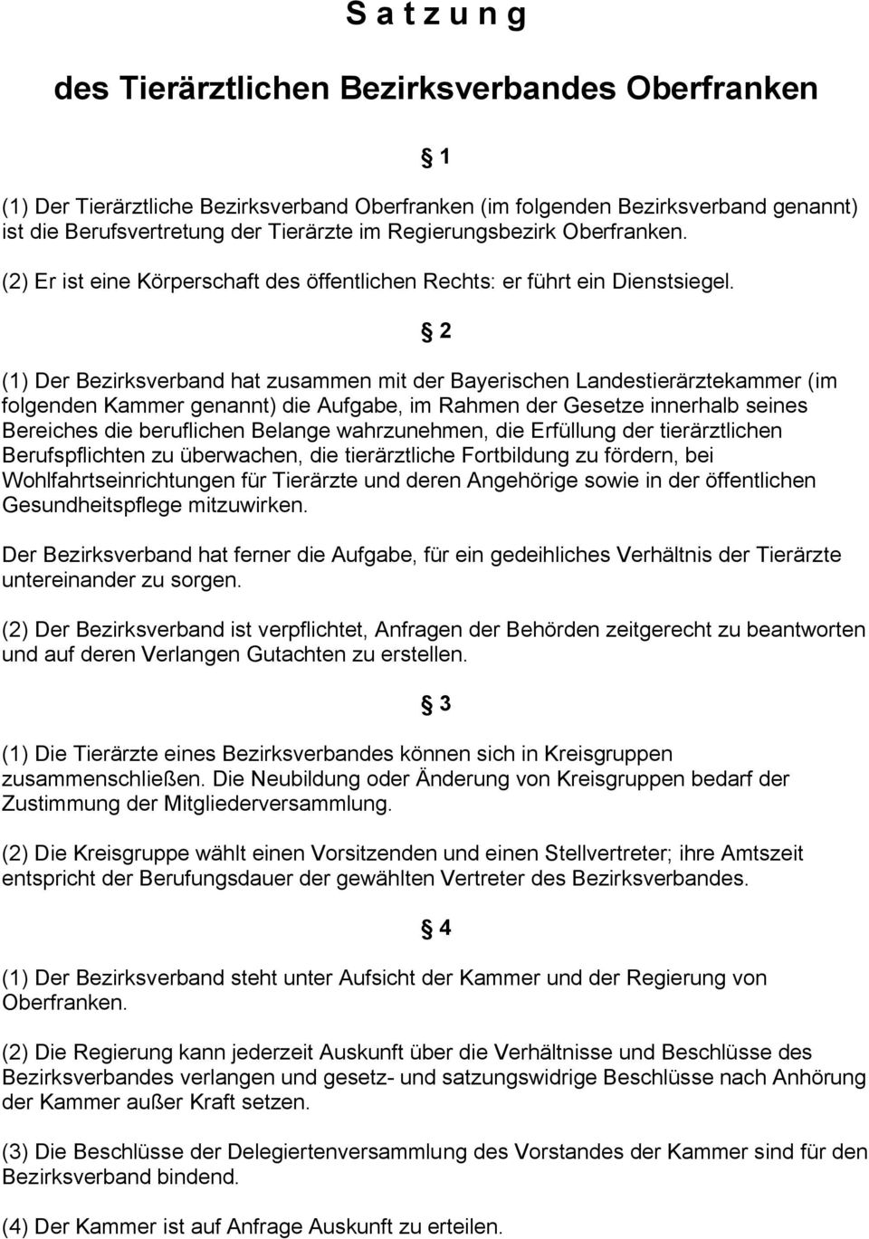 (1) Der Bezirksverband hat zusammen mit der Bayerischen Landestierärztekammer (im folgenden Kammer genannt) die Aufgabe, im Rahmen der Gesetze innerhalb seines Bereiches die beruflichen Belange