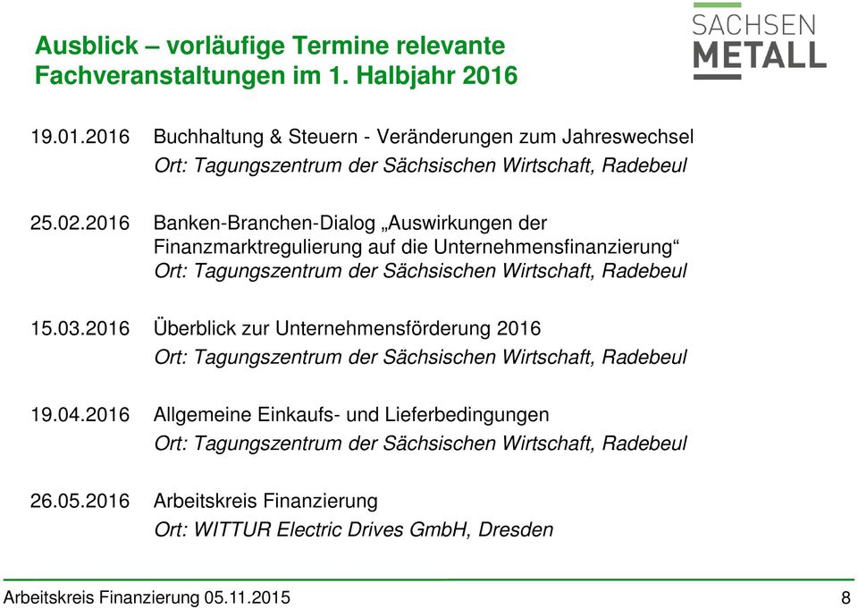 2016 Banken-Branchen-Dialog Auswirkungen der Finanzmarktregulierung auf die Unternehmensfinanzierung Ort: Tagungszentrum der Sächsischen Wirtschaft, Radebeul 15.03.