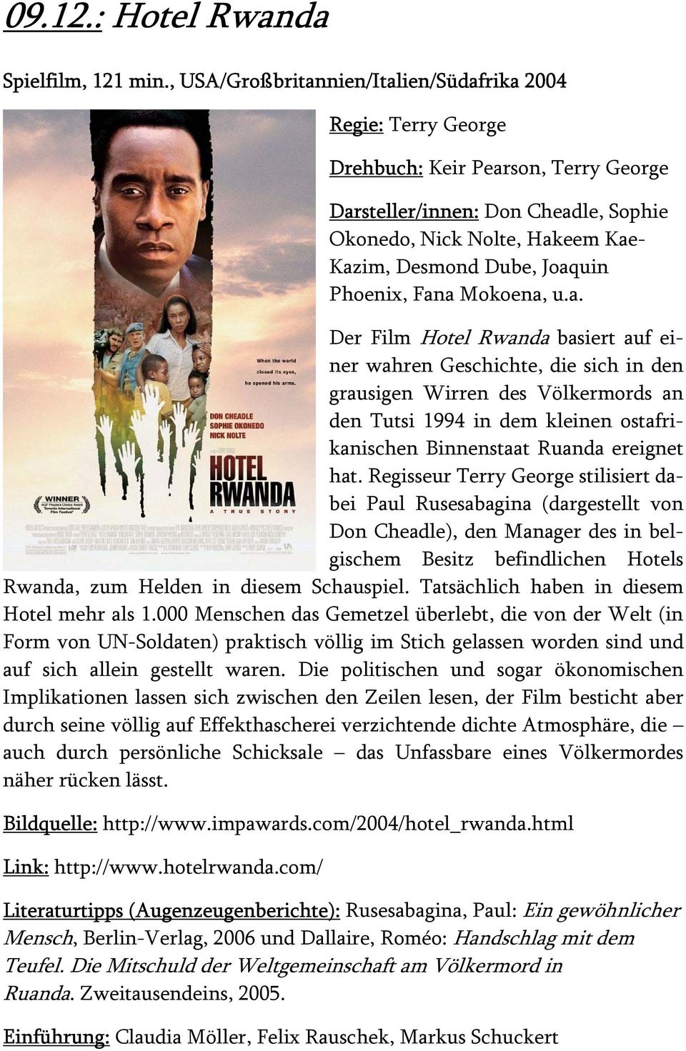 Joaquin Phoenix, Fana Mokoena, u.a. Der Film Hotel Rwanda basiert auf einer wahren Geschichte, die sich in den grausigen Wirren des Völkermords an den Tutsi 1994 in dem kleinen ostafrikanischen Binnenstaat Ruanda ereignet hat.