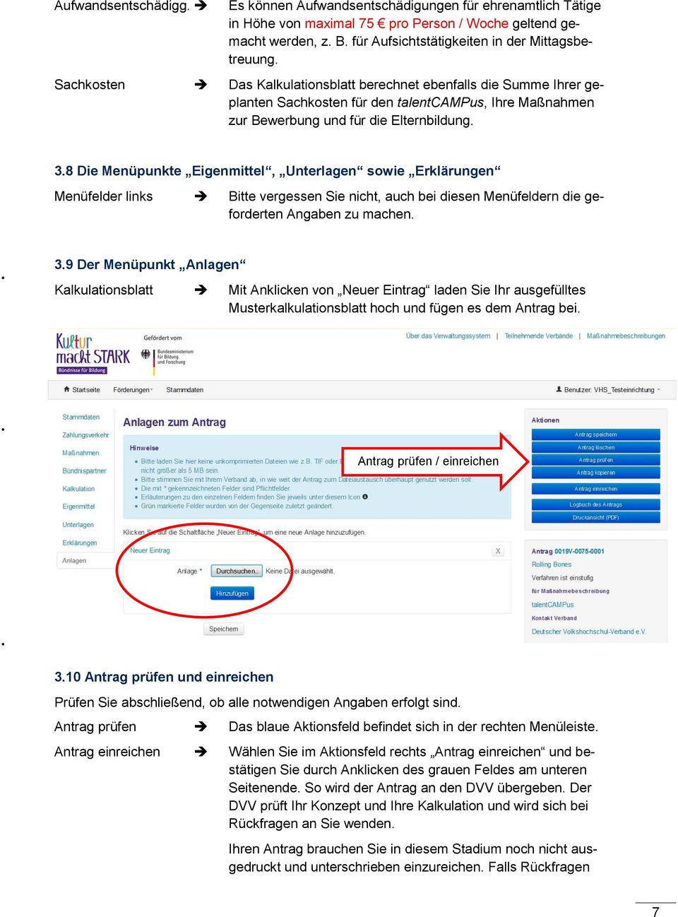 8 Die Menüpunkte Eigenmittel, Unterlagen sowie Erklärungen Menüfelder links Bitte vergessen Sie nicht, auch bei diesen Menüfeldern die geforderten Angaben zu machen. 3.