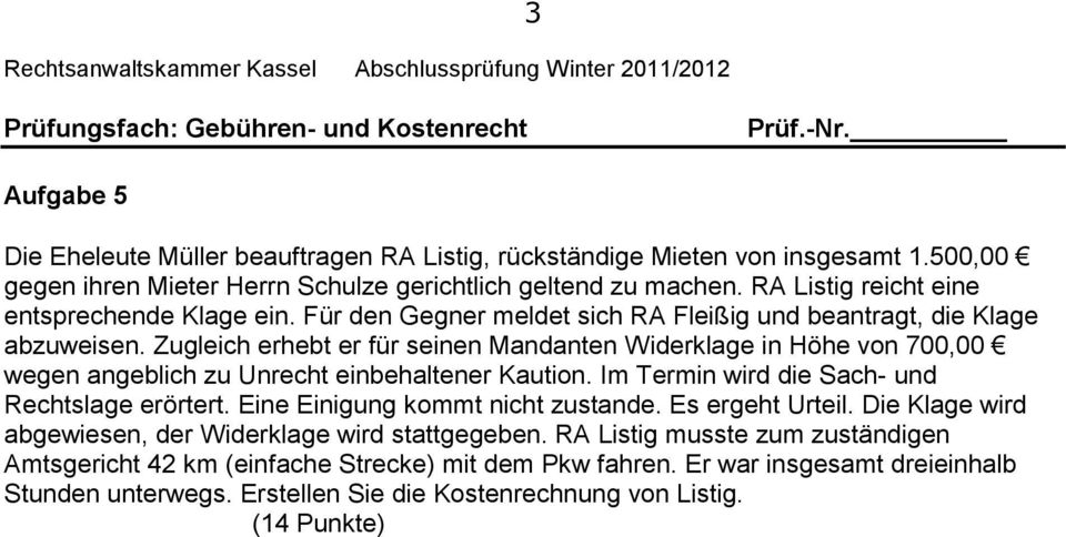 Zugleich erhebt er für seinen Mandanten Widerklage in Höhe von 700,00 wegen angeblich zu Unrecht einbehaltener Kaution. Im Termin wird die Sach- und Rechtslage erörtert.