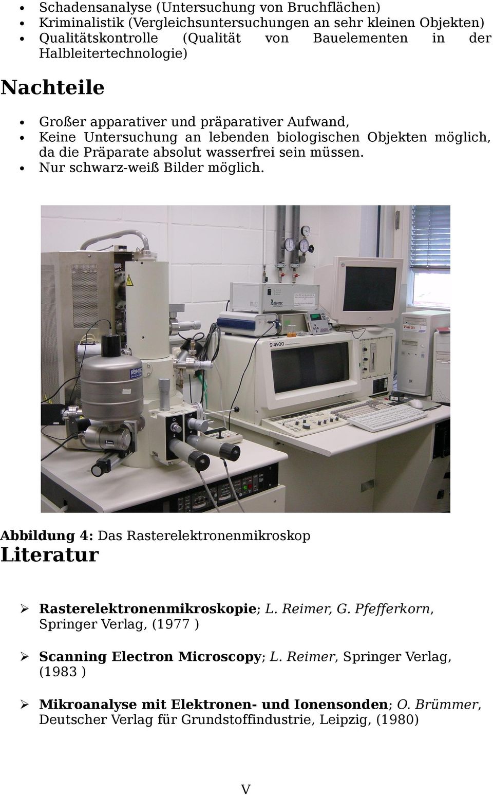 sein müssen. Nur schwarz-weiß Bilder möglich. Abbildung 4: Das Rasterelektronenmikroskop Literatur Rasterelektronenmikroskopie; L. Reimer, G.