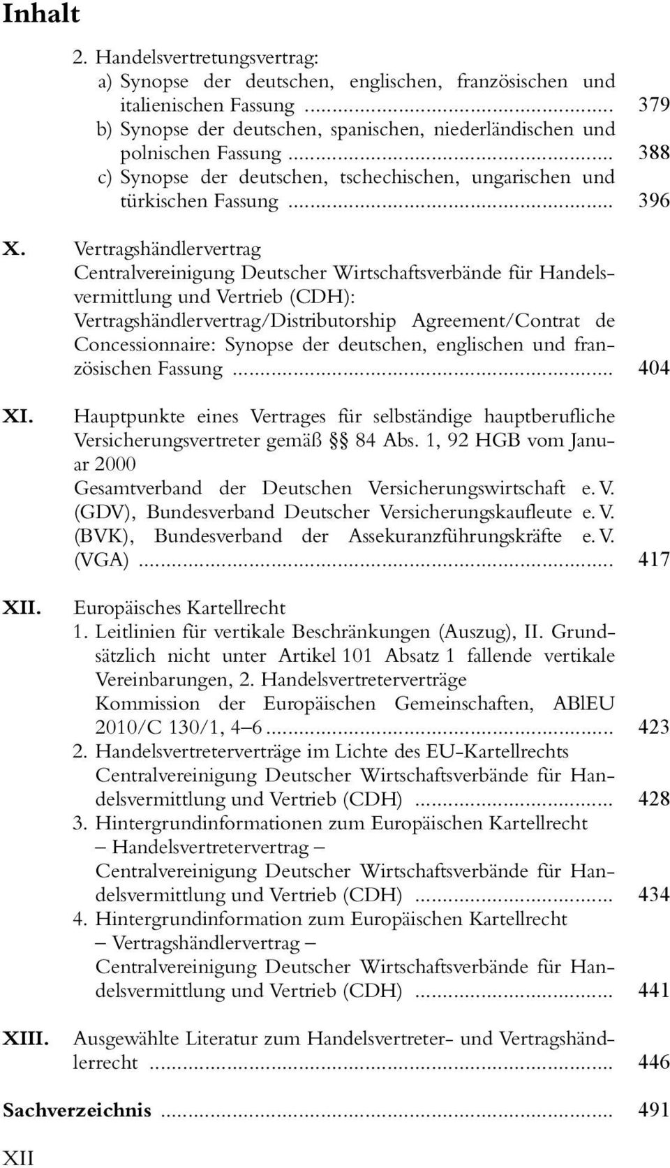 Vertragshändlervertrag und Vertrieb (CDH): Vertragshändlervertrag/Distributorship Agreement/Contrat de Concessionnaire: Synopse der deutschen, englischen und französischen Fassung... 404 XI. XII.