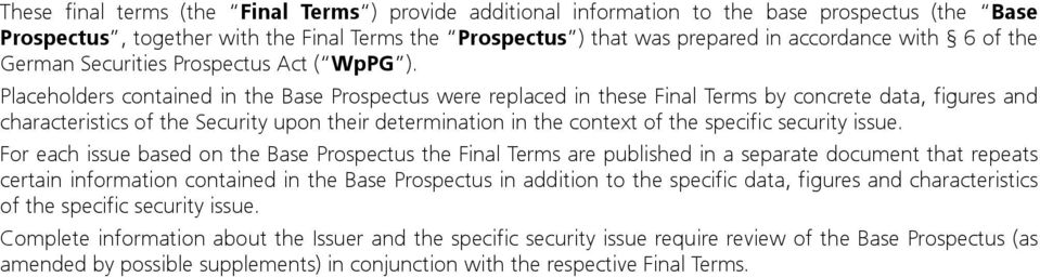 Placeholders contained in the Base Prospectus were replaced in these Final Terms by concrete data, figures and characteristics of the Security upon their determination in the context of the specific