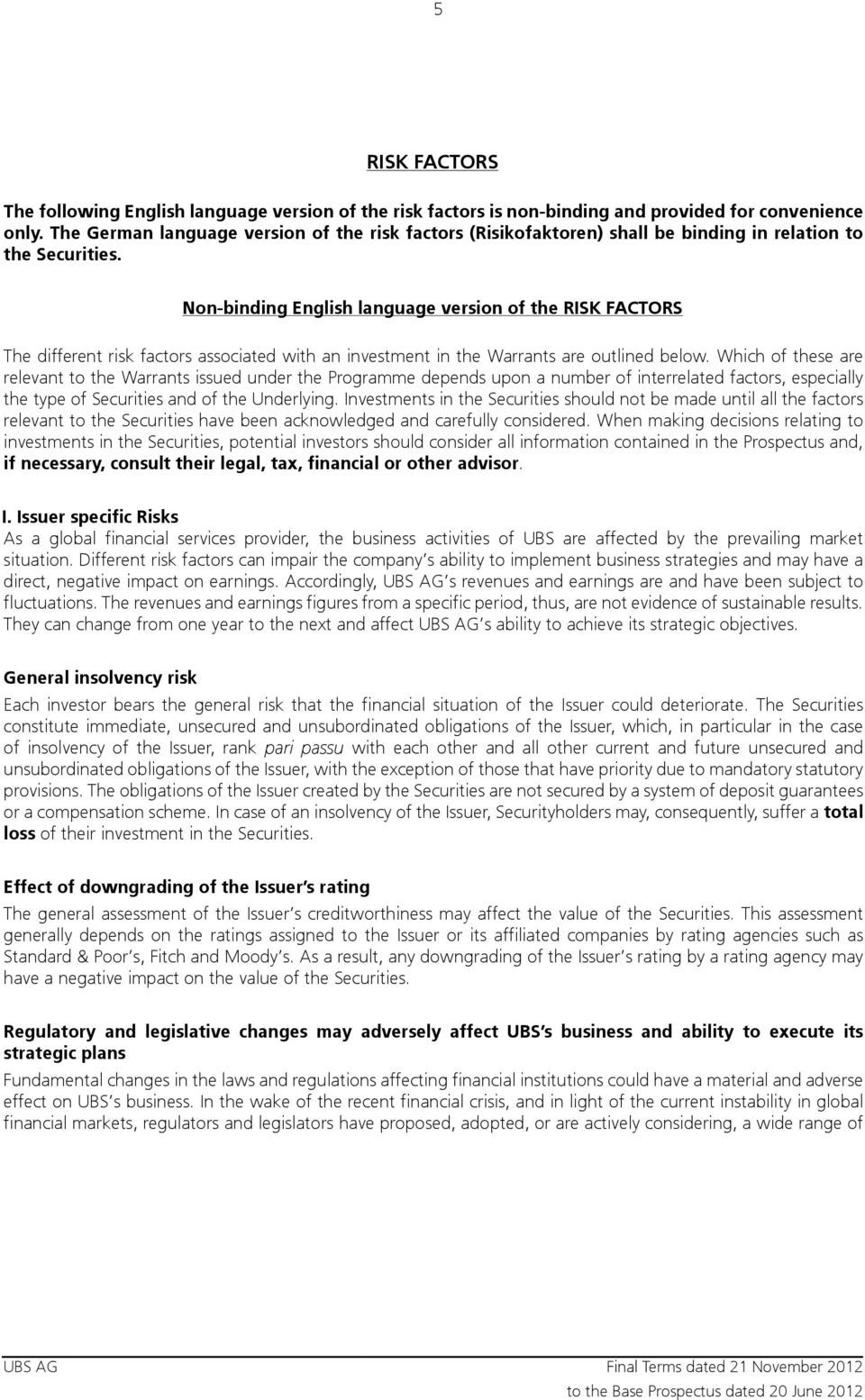 Non-binding English language version of the RISK FACTORS The different risk factors associated with an investment in the Warrants are outlined below.