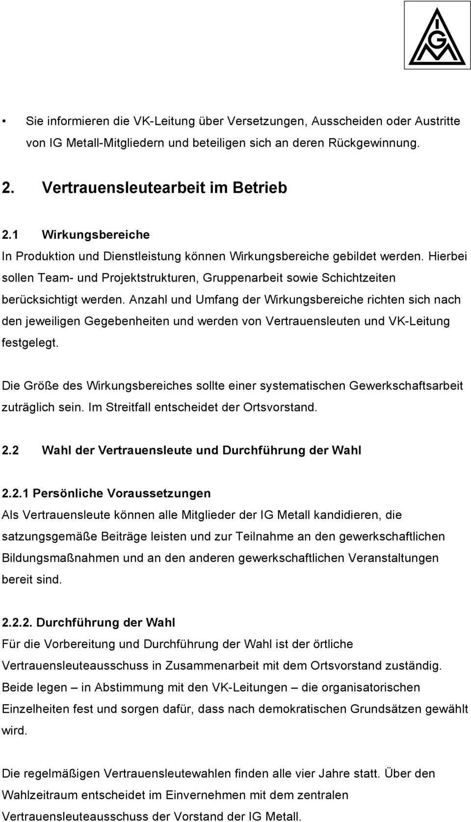 Anzahl und Umfang der Wirkungsbereiche richten sich nach den jeweiligen Gegebenheiten und werden von Vertrauensleuten und VK-Leitung festgelegt.