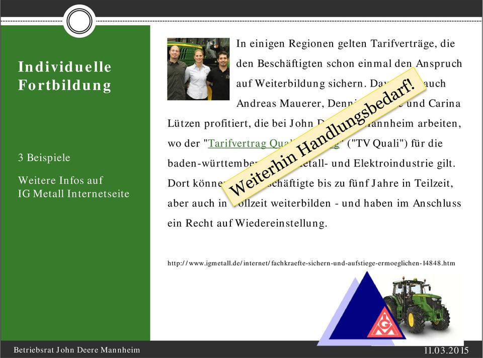 Davon hat auch Andreas Mauerer, Dennis Hüneke und Carina Lützen profitiert, die bei John Deere in Mannheim arbeiten, wo der "Tarifvertrag Qualifizierung" ("TV Quali")