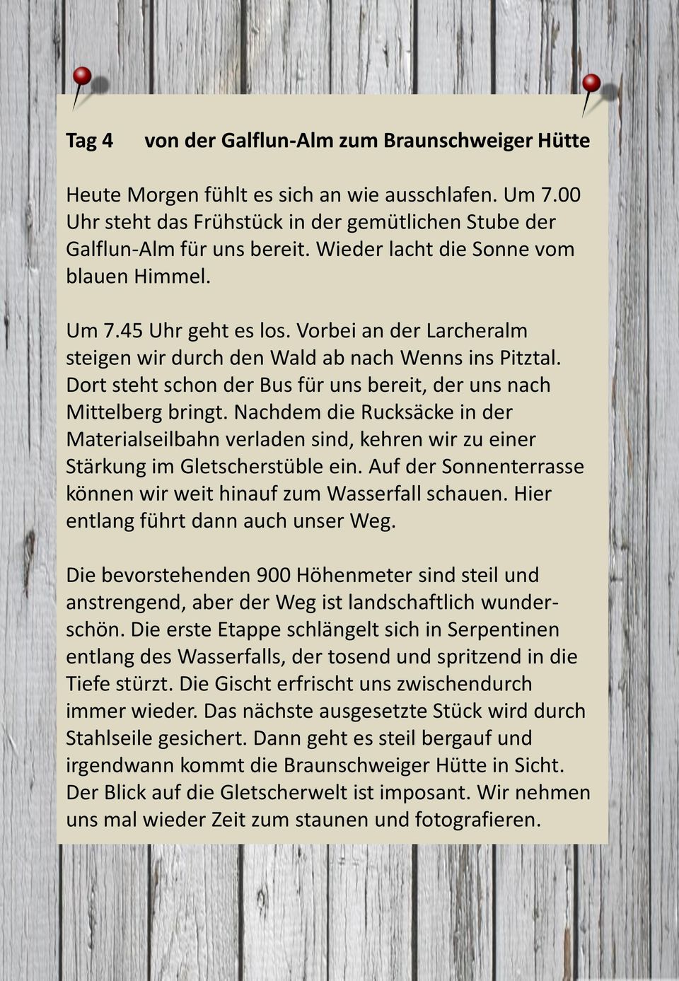 Dort steht schon der Bus für uns bereit, der uns nach Mittelberg bringt. Nachdem die Rucksäcke in der Materialseilbahn verladen sind, kehren wir zu einer Stärkung im Gletscherstüble ein.