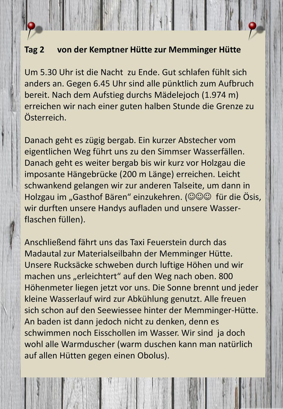 Ein kurzer Abstecher vom eigentlichen Weg führt uns zu den Simmser Wasserfällen. Danach geht es weiter bergab bis wir kurz vor Holzgau die imposante Hängebrücke (200 m Länge) erreichen.