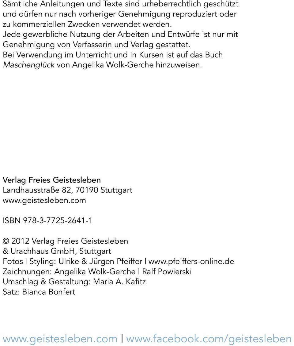 Bei Ver wendung im Unterricht und in Kursen ist auf das Buch Maschenglück von Angelika Wolk-Gerche hinzuweisen. Verlag Freies Geistesleben Landhausstraße 82, 70190 Stuttgart www.geistesleben.