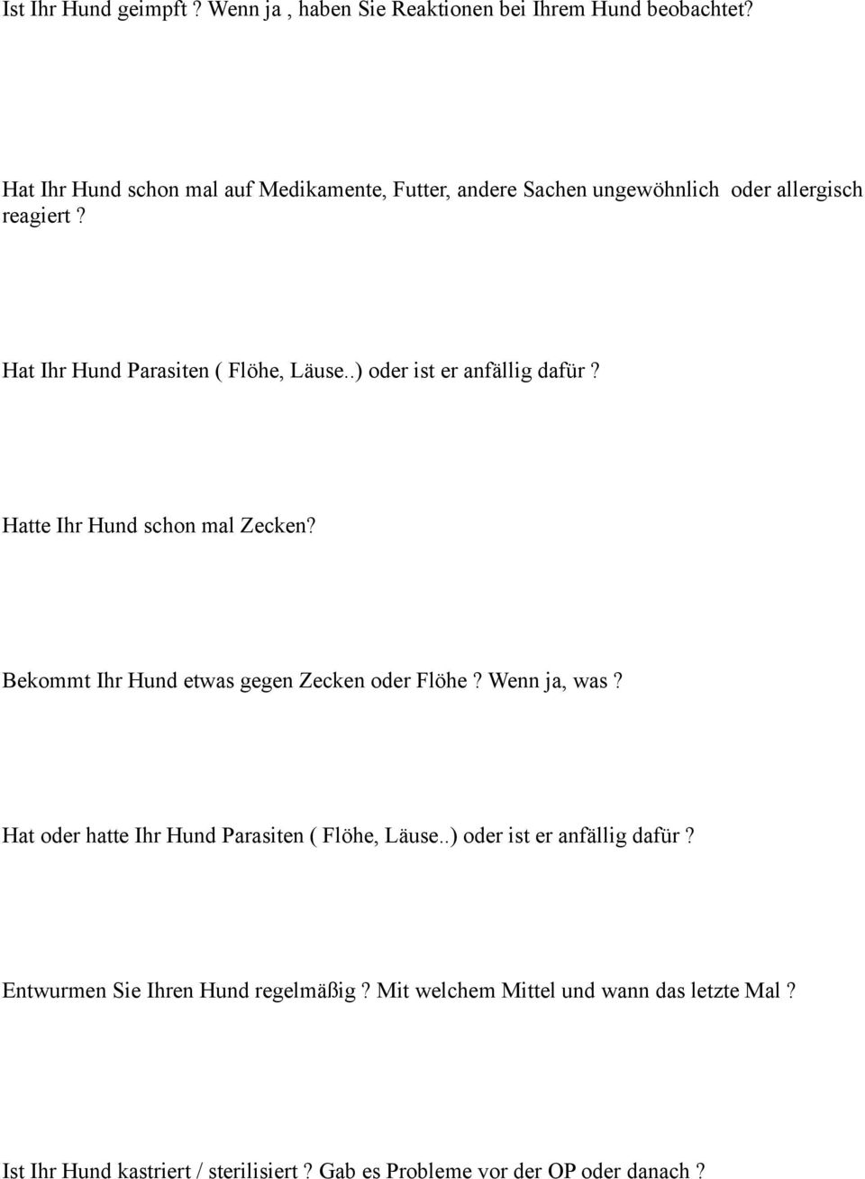 .) oder ist er anfällig dafür? Hatte Ihr Hund schon mal Zecken? Bekommt Ihr Hund etwas gegen Zecken oder Flöhe? Wenn ja, was?