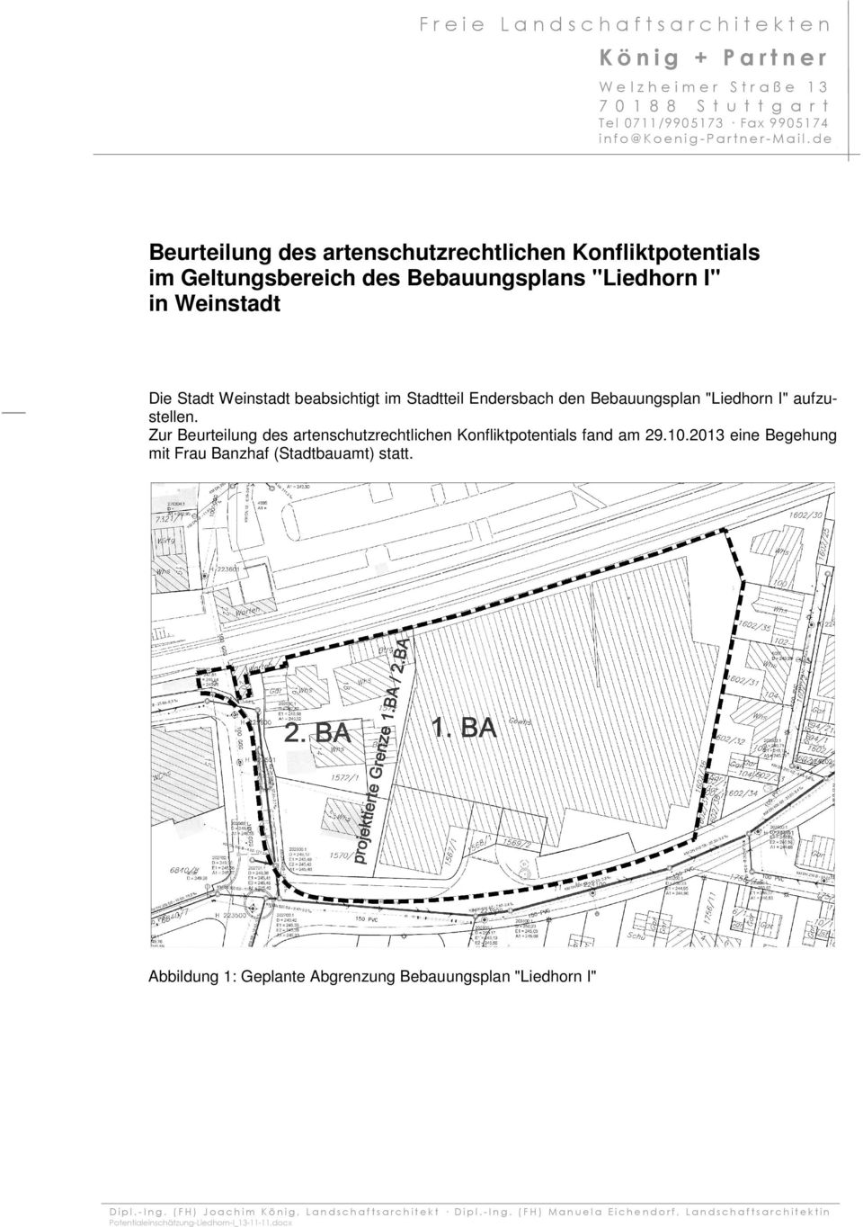 Bebauungsplan "Liedhorn I" aufzustellen. Zur Beurteilung des artenschutzrechtlichen Konfliktpotentials fand am 29.10.2013 eine Begehung mit Frau Banzhaf (Stadtbauamt) statt.