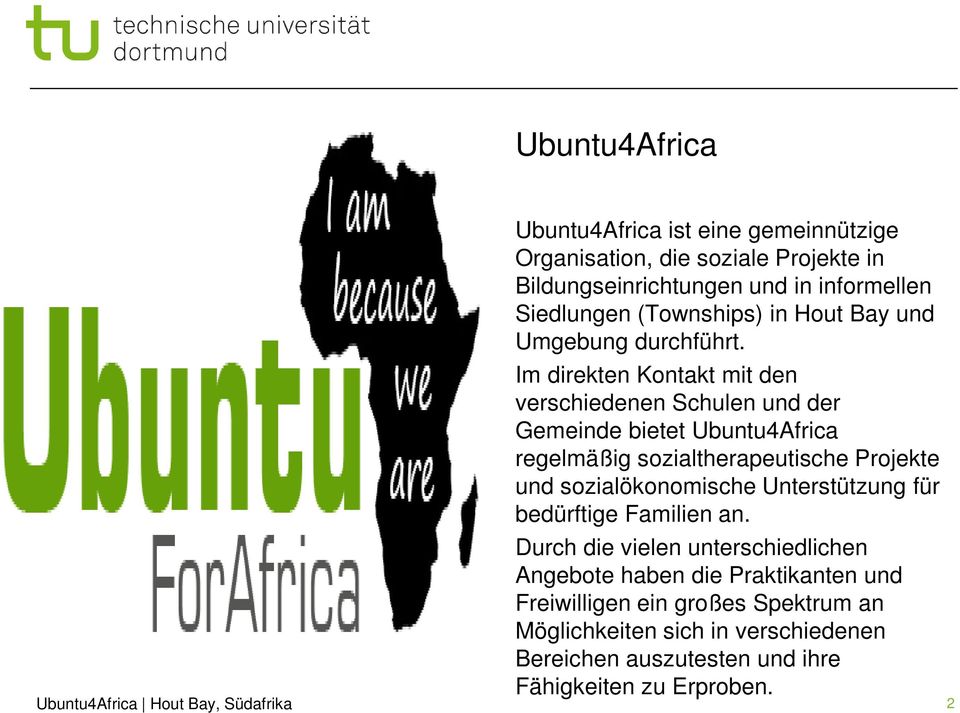 Im direkten Kontakt mit den verschiedenen Schulen und der Gemeinde bietet Ubuntu4Africa regelmäßig sozialtherapeutische Projekte und
