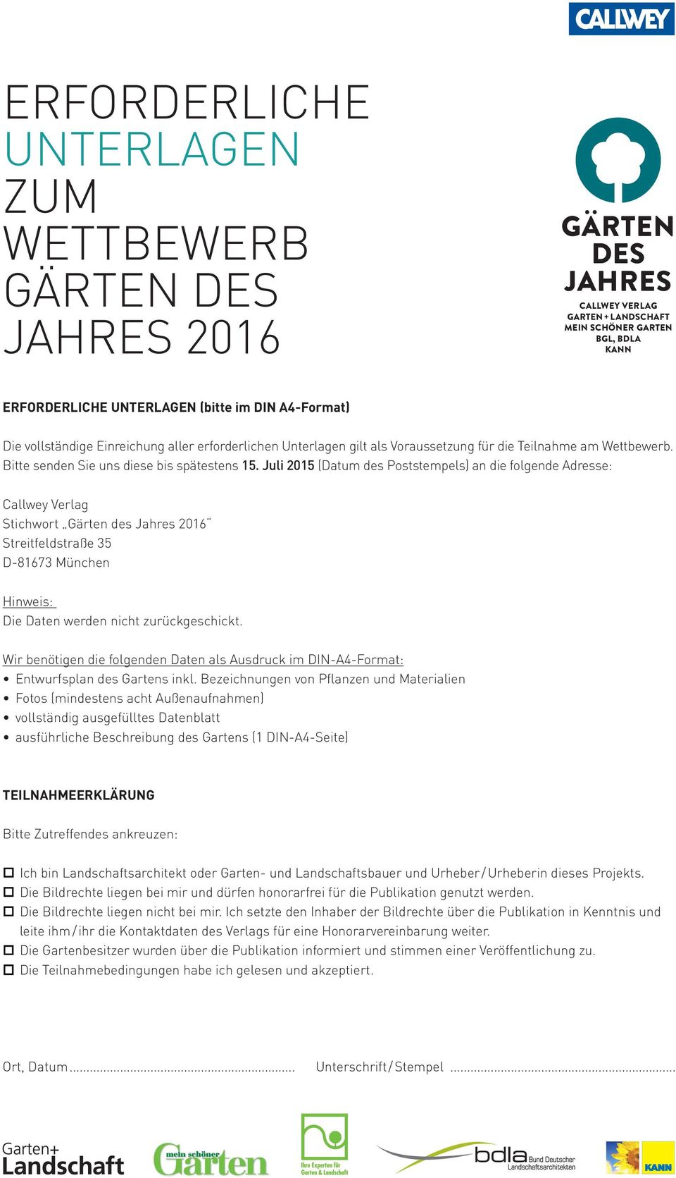 Juli 2015 (Datum des Poststempels) an die folgende Adresse: Callwey Verlag Stichwort Gärten des Jahres 2016 Streitfeldstraße 35 D-81673 München Hinweis: Die Daten werden nicht zurückgeschickt.