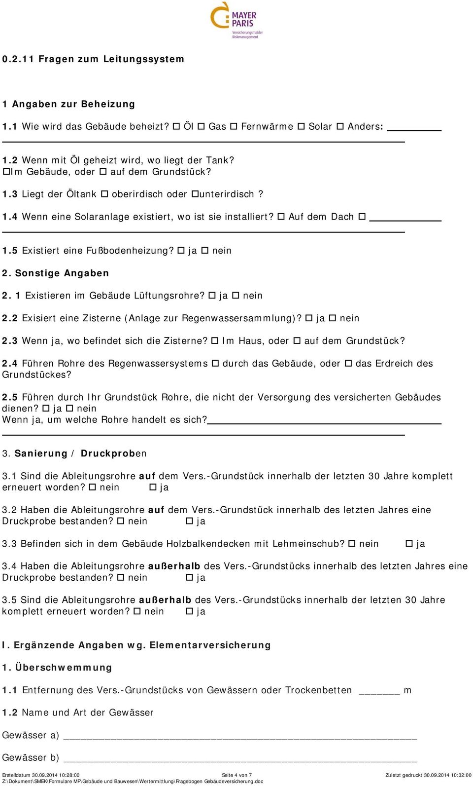 ja nein 2. Sonstige Angaben 2. 1 Existieren im Gebäude Lüftungsrohre? ja nein 2.2 Exisiert eine Zisterne (Anlage zur Regenwassersammlung)? ja nein 2.3 Wenn ja, wo befindet sich die Zisterne?