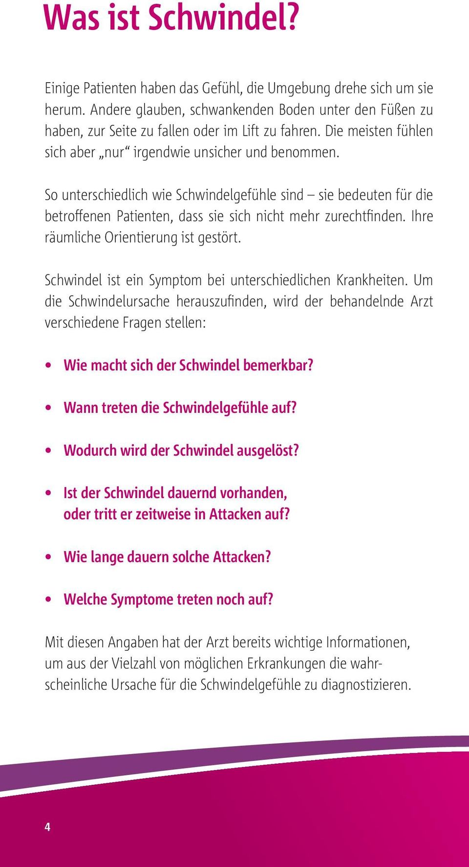 Ihre räumliche Orientierung ist gestört. Schwindel ist ein Symptom bei unterschiedlichen Krankheiten.