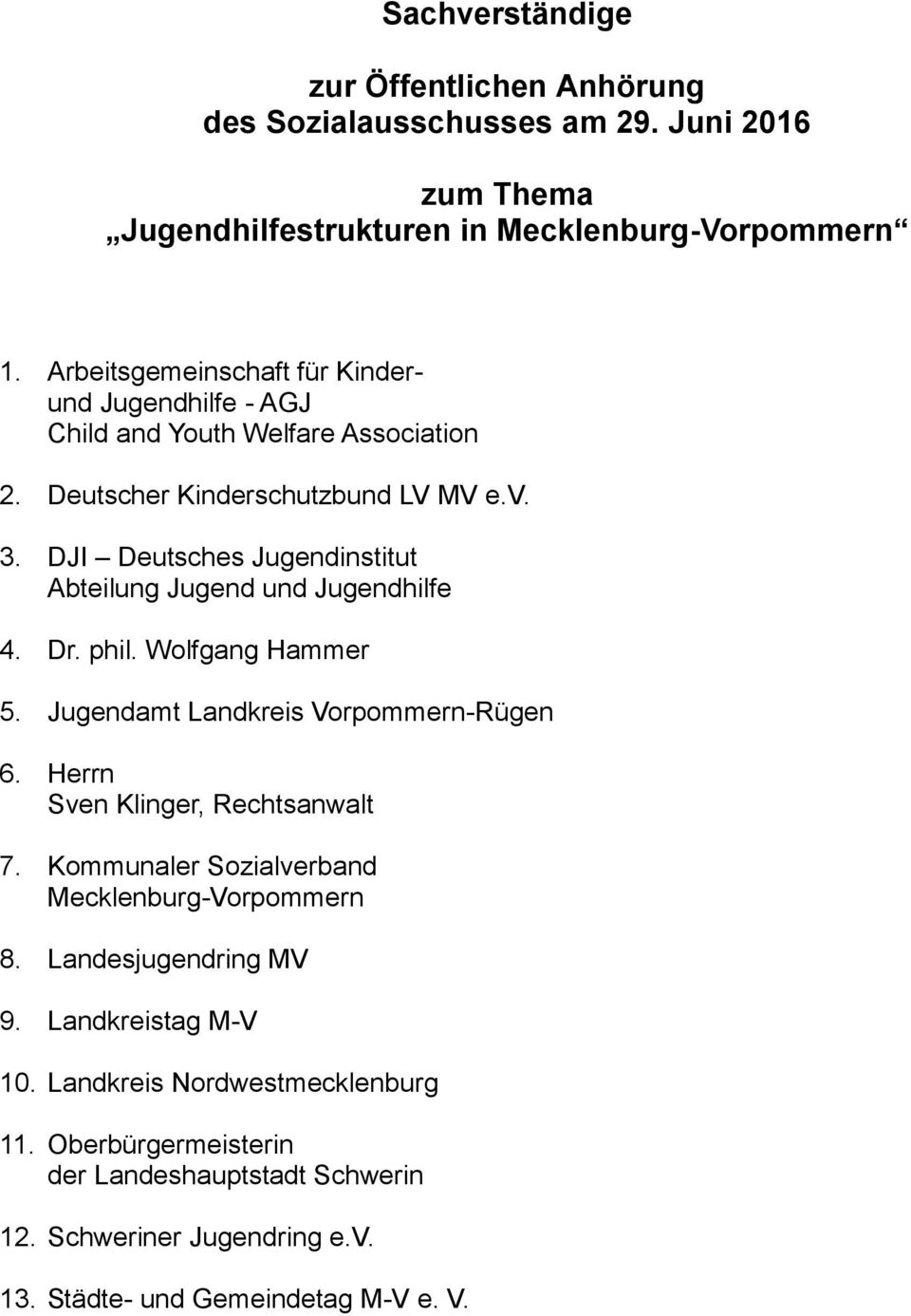 DJI Deutsches Jugendinstitut Abteilung Jugend und Jugendhilfe 4. Dr. phil. Wolfgang Hammer 5. Jugendamt Landkreis Vorpommern-Rügen 6. Herrn Sven Klinger, Rechtsanwalt 7.