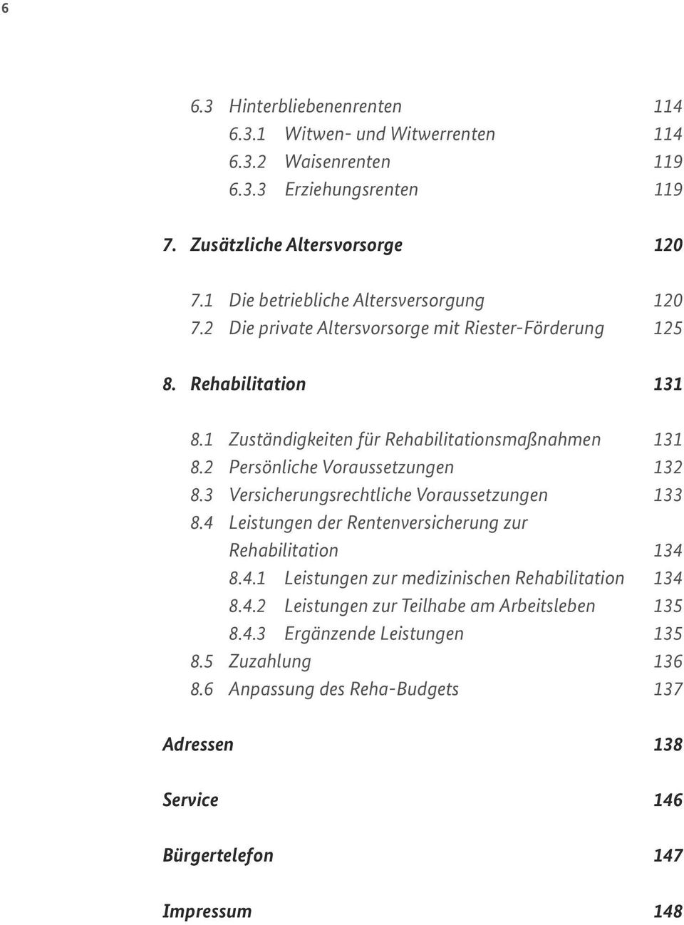 2 Persönliche Voraussetzungen 132 8.3 Versicherungsrechtliche Voraussetzungen 133 8.4 Leistungen der Rentenversicherung zur Rehabilitation 134 8.4.1 Leistungen zur medizinischen Rehabilitation 134 8.