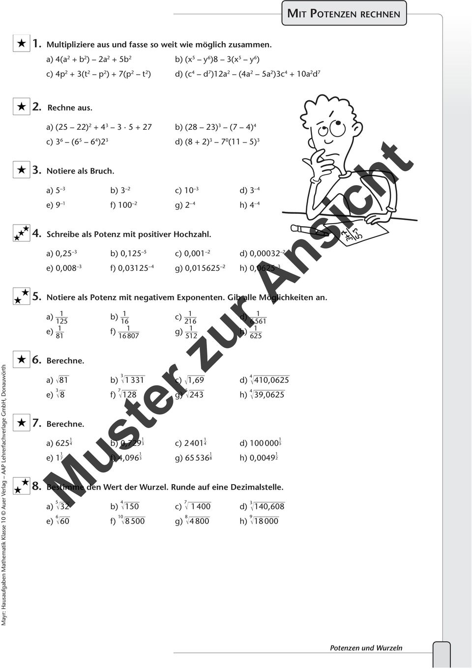 Mayr: Hausaufgaben Mathematik Klasse 10 Auer Verlag AAP Lehrerfachverlage GmbH, Donauwörth a) (25 22) 2 + 4 3 3 5 + 27 b) (28 23) 3 (7 4) 4 c) 3 6 (6 5 6 4 )2 3 d) (8 + 2) 3 7 0 (11 5) 3 3.