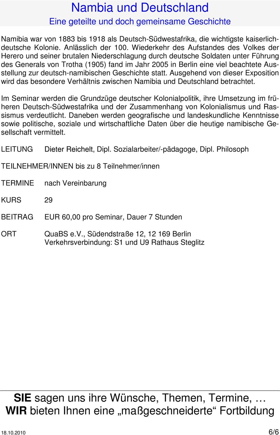 beachtete Ausstellung zur deutsch-namibischen Geschichte statt. Ausgehend von dieser Exposition wird das besondere Verhältnis zwischen Namibia und Deutschland betrachtet.