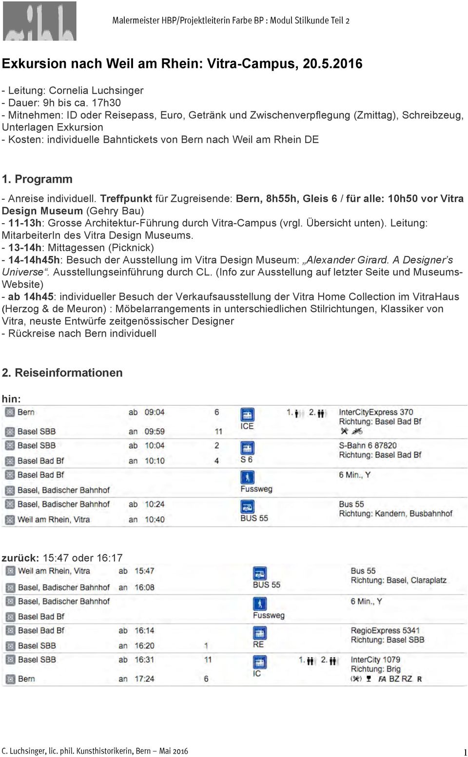 Programm - Anreise individuell. Treffpunkt für Zugreisende: Bern, 8h55h, Gleis 6 / für alle: 10h50 vor Vitra Design Museum (Gehry Bau) - 11-13h: Grosse Architektur-Führung durch Vitra-Campus (vrgl.