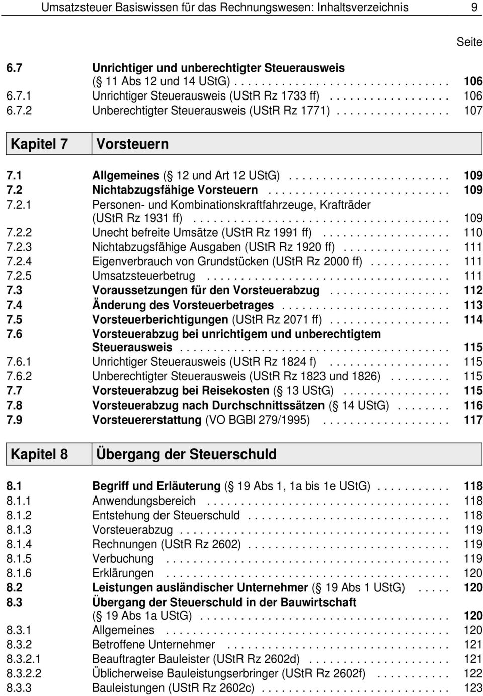 .. 109 7.2.2 Unecht befreite Umsätze (UStR Rz 1991 ff)... 110 7.2.3 Nichtabzugsfähige Ausgaben (UStR Rz 1920 ff)... 111 7.2.4 Eigenverbrauch von Grundstücken (UStR Rz 2000 ff)... 111 7.2.5 Umsatzsteuerbetrug.