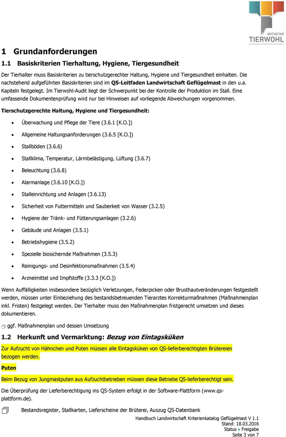 Im Tierwohl-Audit liegt der Schwerpunkt bei der Kontrolle der Produktion im Stall. Eine umfassende Dokumentenprüfung wird nur bei Hinweisen auf vorliegende Abweichungen vorgenommen.