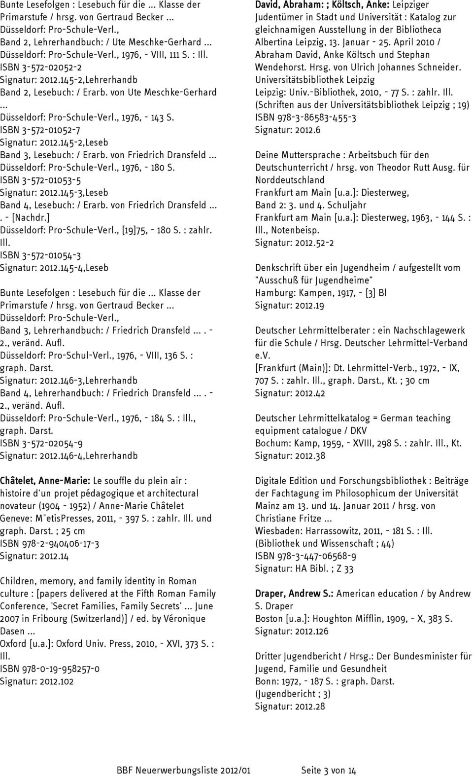 145-2,Leseb Band 3, Lesebuch: / Erarb. von Friedrich Dransfeld... Düsseldorf: Pro-Schule-Verl., 1976, - 180 S. ISBN 3-572-01053-5 Signatur: 2012.145-3,Leseb Band 4, Lesebuch: / Erarb.
