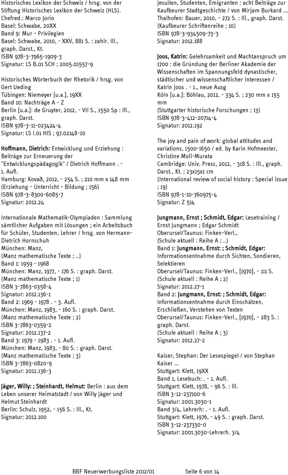 01557-9 Historisches Wörterbuch der Rhetorik / hrsg. von Gert Ueding Tübingen: Niemeyer [u.a.], 19XX Band 10: Nachträge A - Z Berlin [u.a.]: de Gruyter, 2012, - VII S., 1550 Sp : Ill.