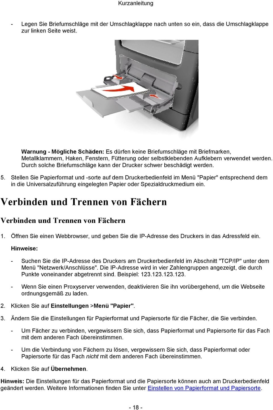 Durch solche Briefumschläge kann der Drucker schwer beschädigt werden. 5.