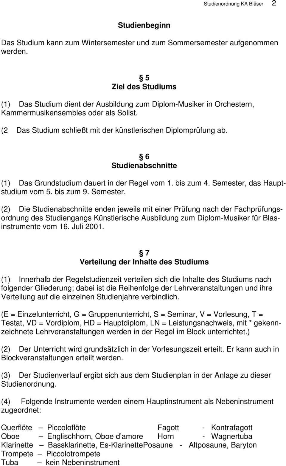 6 Studienabschnitte (1) Das Grundstudium dauert in der Regel vom 1. bis zum 4. Semester,