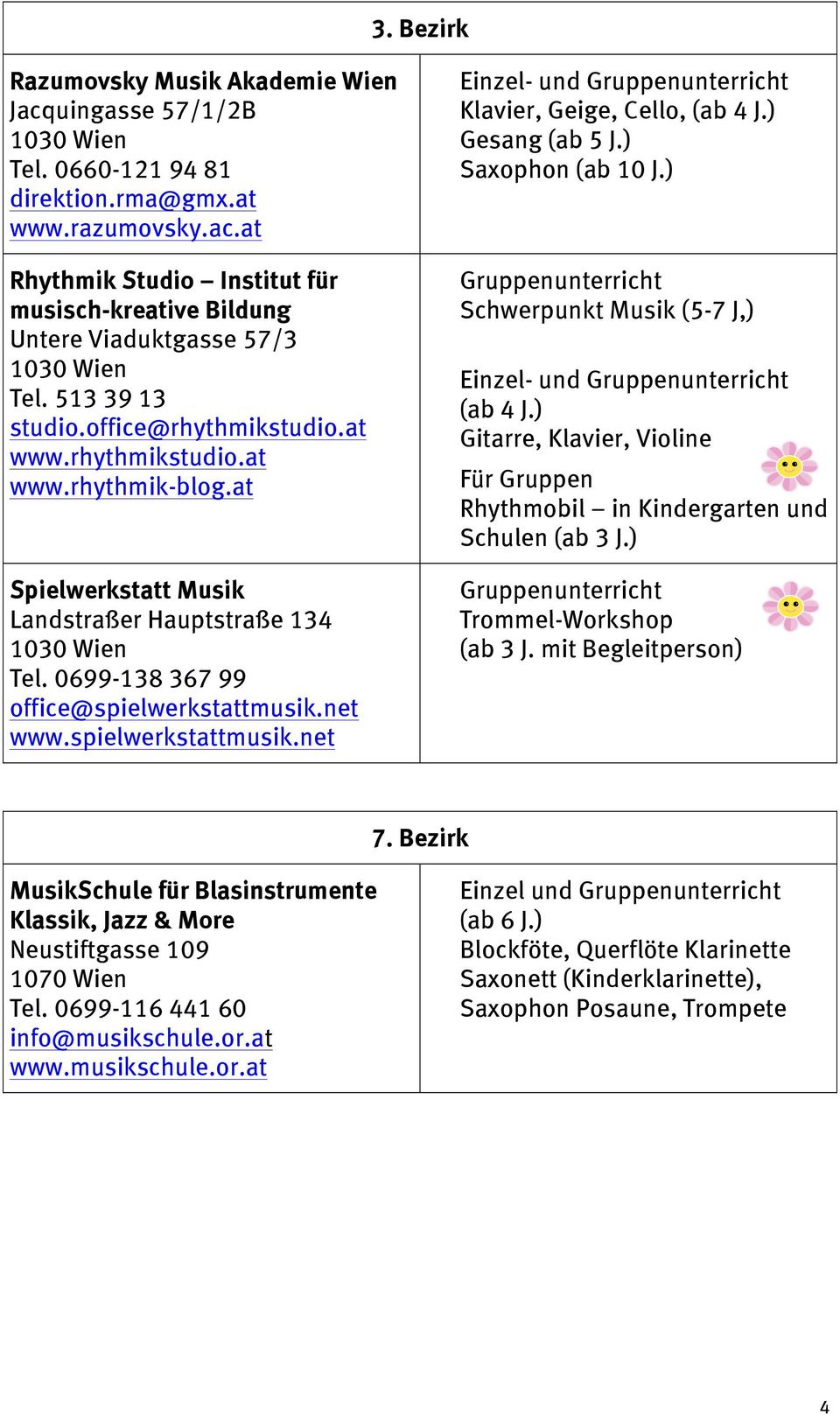 spielwerkstattmusik.net Klavier, Geige, Cello, (ab 4 J.) Gesang (ab 5 J.) Saxophon (ab 10 J.) Gruppenunterricht Schwerpunkt Musik (5-7 J,) (ab 4 J.