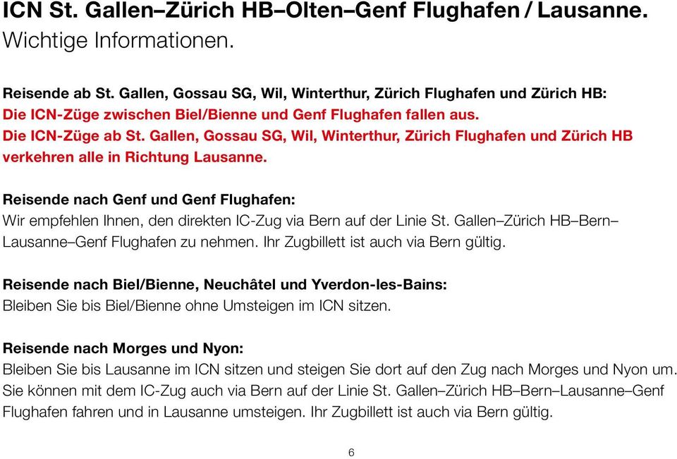 Gallen, Gossau SG, Wil, Winterthur, Zürich Flughafen und Zürich HB verkehren alle in Richtung Lausanne.