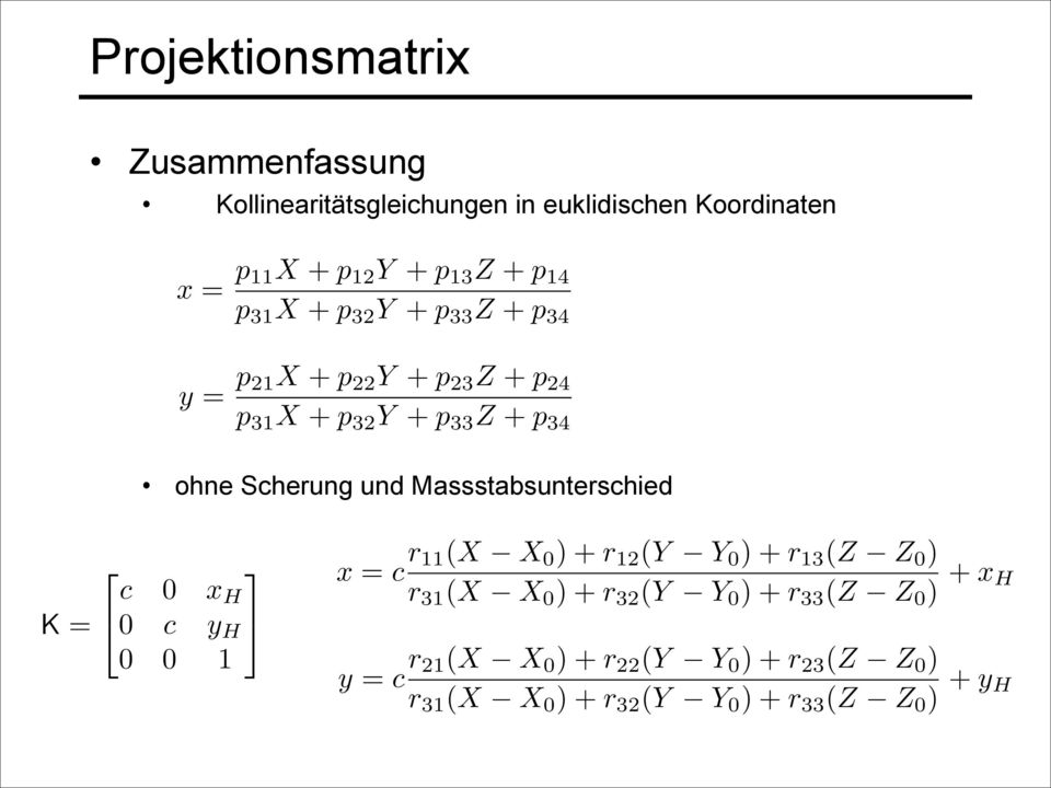 Massstabsunterschied K = 2 3 c 0 x H 40 c y H 5 0 0 x = c r (X X 0 )+r 2 (Y Y 0 )+r 3 (Z Z 0 ) r 3 (X X 0 )+r 32 (Y
