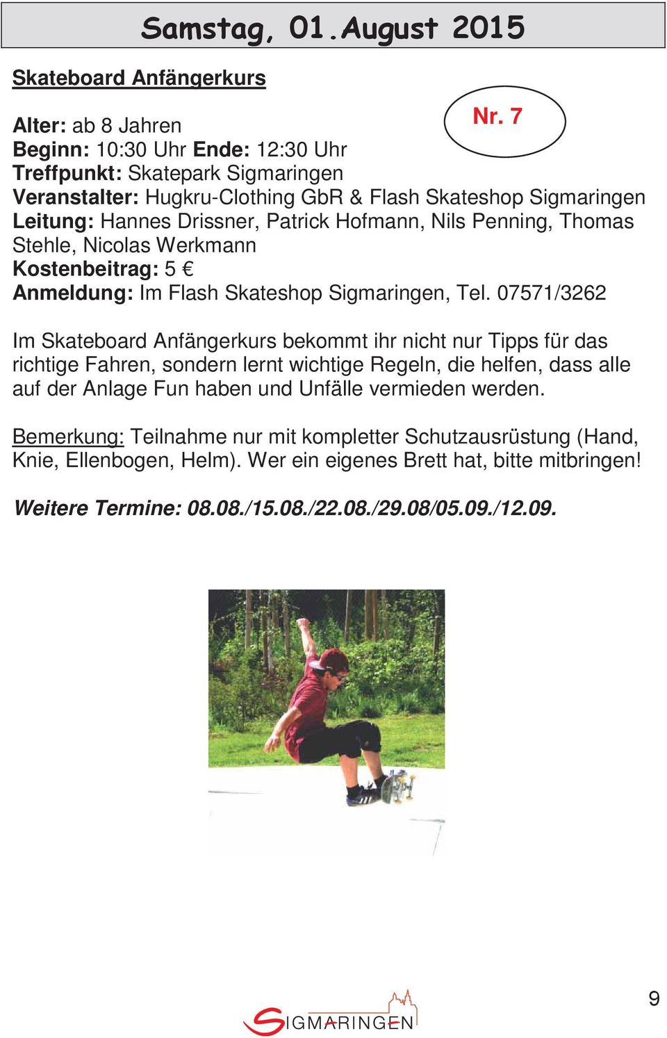 Penning, Thomas Stehle, Nicolas Werkmann Kostenbeitrag: 5 Anmeldung: Im Flash Skateshop Sigmaringen, Tel.