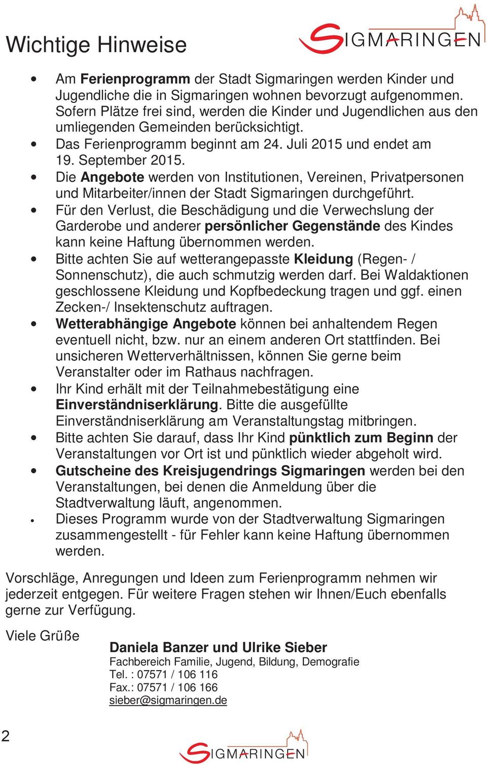 Die Angebote werden von Institutionen, Vereinen, Privatpersonen und Mitarbeiter/innen der Stadt Sigmaringen durchgeführt.