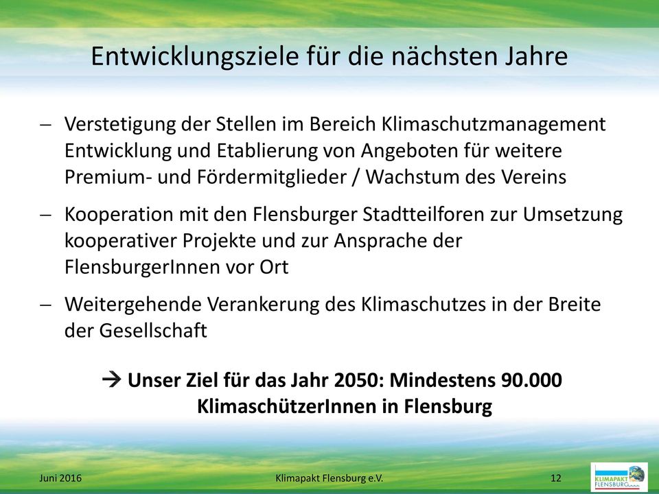 Umsetzung kooperativer Projekte und zur Ansprache der FlensburgerInnen vor Ort Weitergehende Verankerung des Klimaschutzes in der