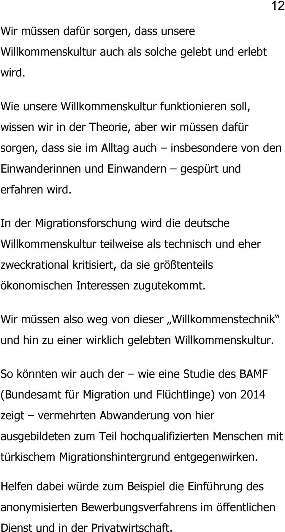 erfahren wird. In der Migrationsforschung wird die deutsche Willkommenskultur teilweise als technisch und eher zweckrational kritisiert, da sie größtenteils ökonomischen Interessen zugutekommt.