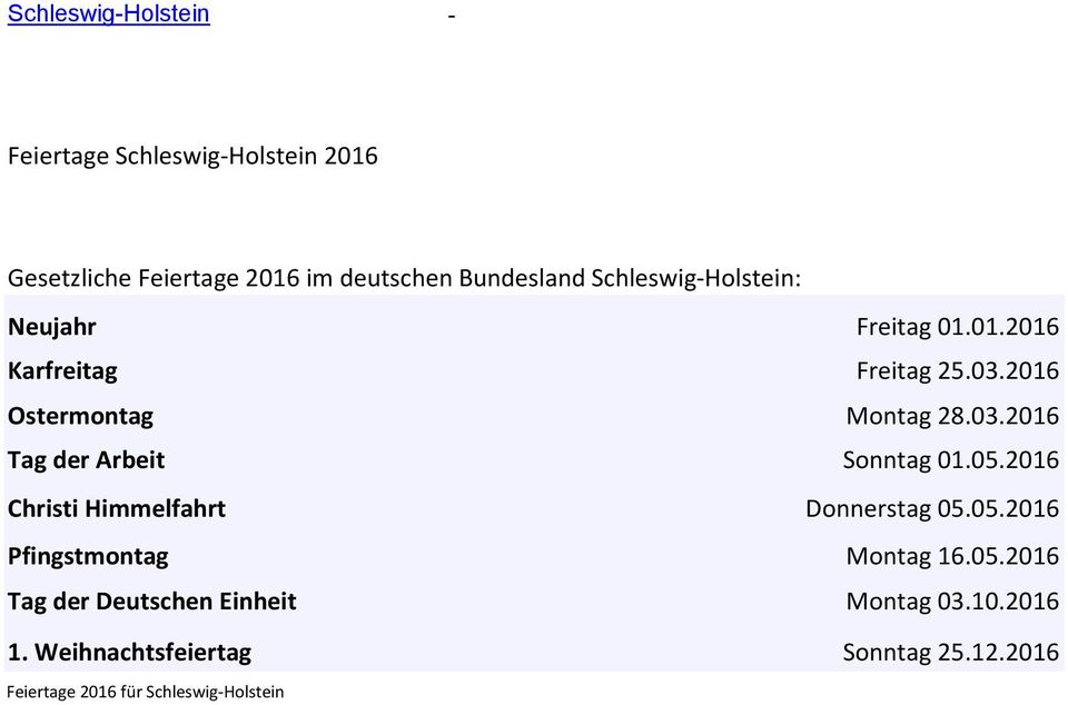 05.2016 Christi Himmelfahrt Donnerstag 05.05.2016 Pfingstmontag Montag 16.05.2016 Tag der Deutschen Einheit Montag 03.10.