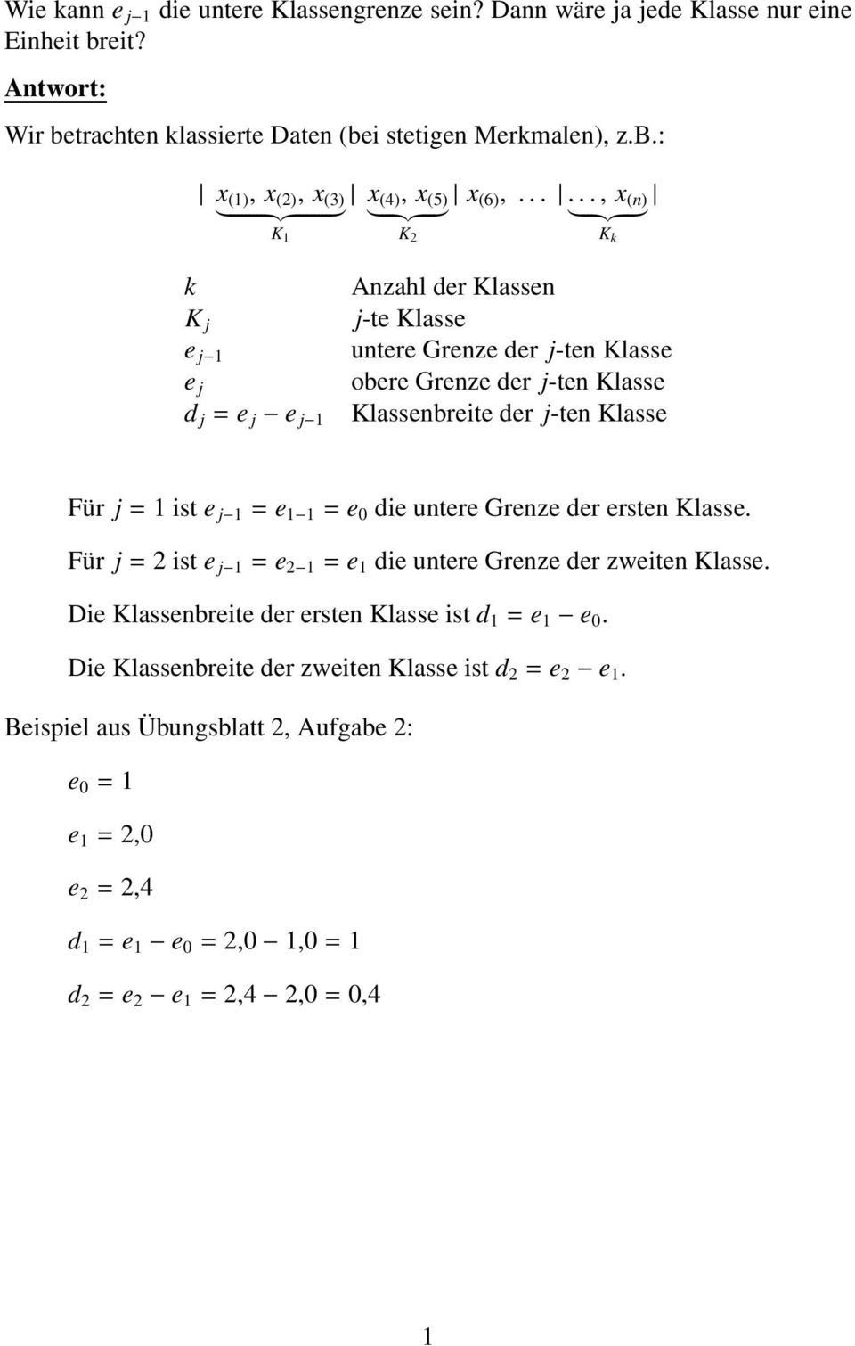 ist e j = e = e 0 die untere Grenze der ersten Klasse. Für j = 2 ist e j = e 2 = e die untere Grenze der zweiten Klasse. Die Klassenbreite der ersten Klasse ist d = e e 0.