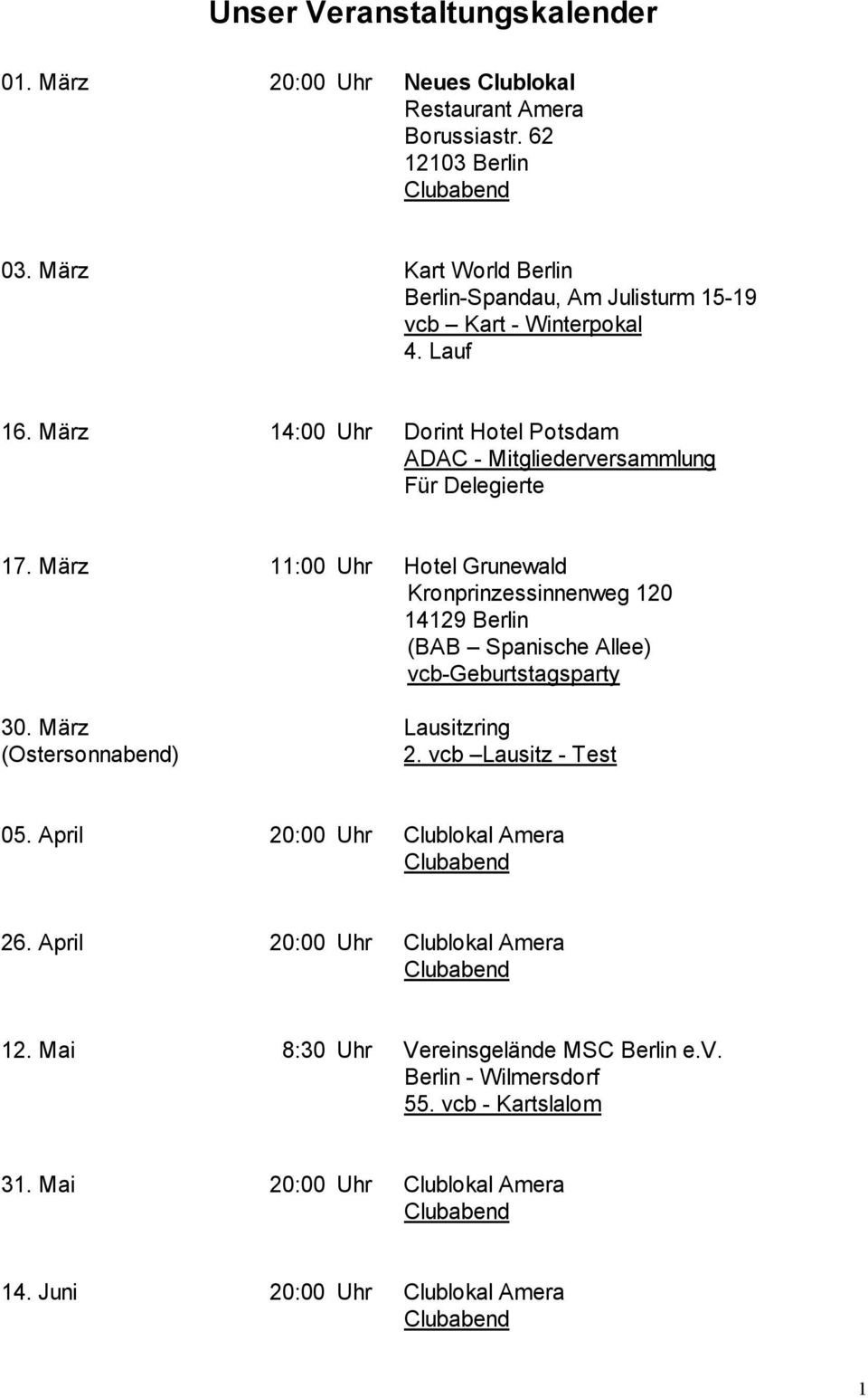 März 11:00 Uhr Hotel Grunewald Kronprinzessinnenweg 120 14129 Berlin (BAB Spanische Allee) vcb-geburtstagsparty 30. März Lausitzring (Ostersonnabend) 2. vcb Lausitz - Test 05.