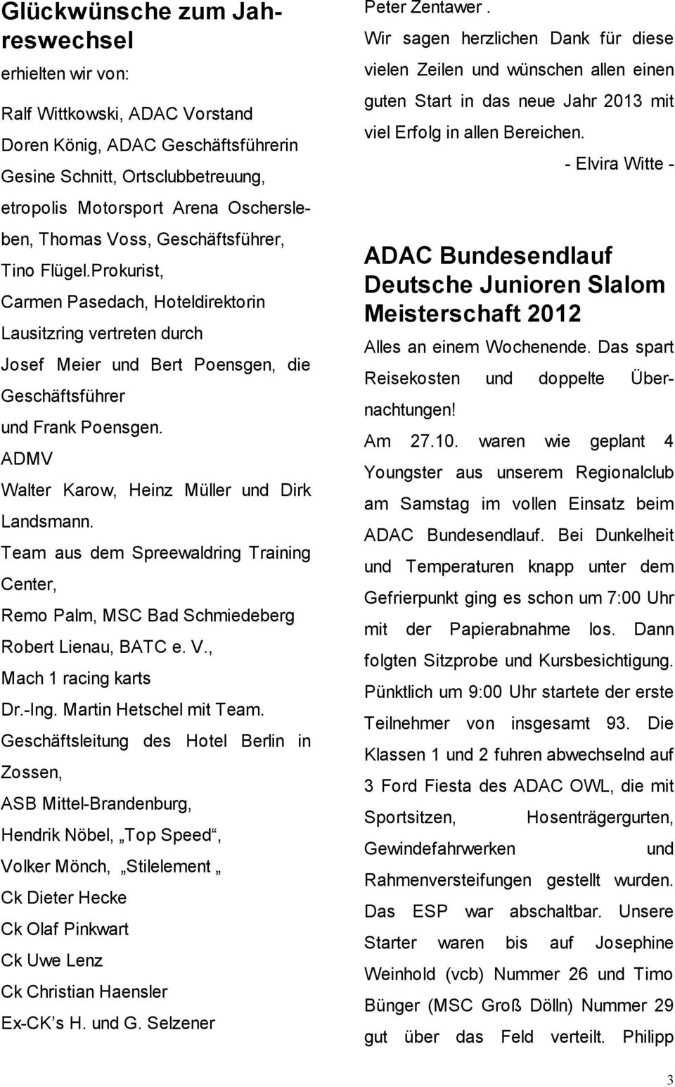 ADMV Walter Karow, Heinz Müller und Dirk Landsmann. Team aus dem Spreewaldring Training Center, Remo Palm, MSC Bad Schmiedeberg Robert Lienau, BATC e. V., Mach 1 racing karts Dr.-Ing.