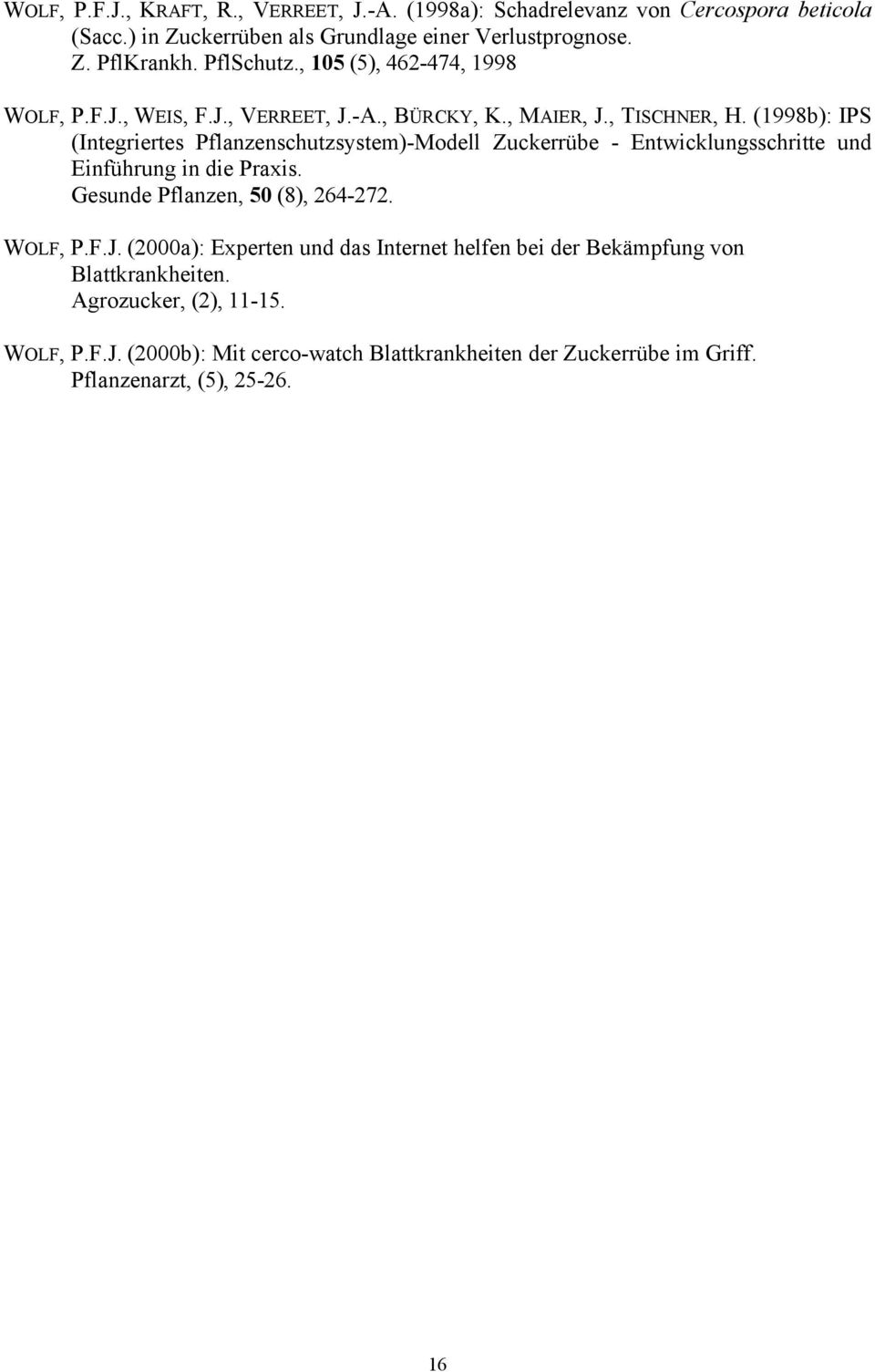 (1998b): IPS (Integriertes Pflanzenschutzsystem)-Modell Zuckerrübe - Entwicklungsschritte und Einführung in die Praxis. Gesunde Pflanzen, 5 (8), 264-272. WOLF, P.