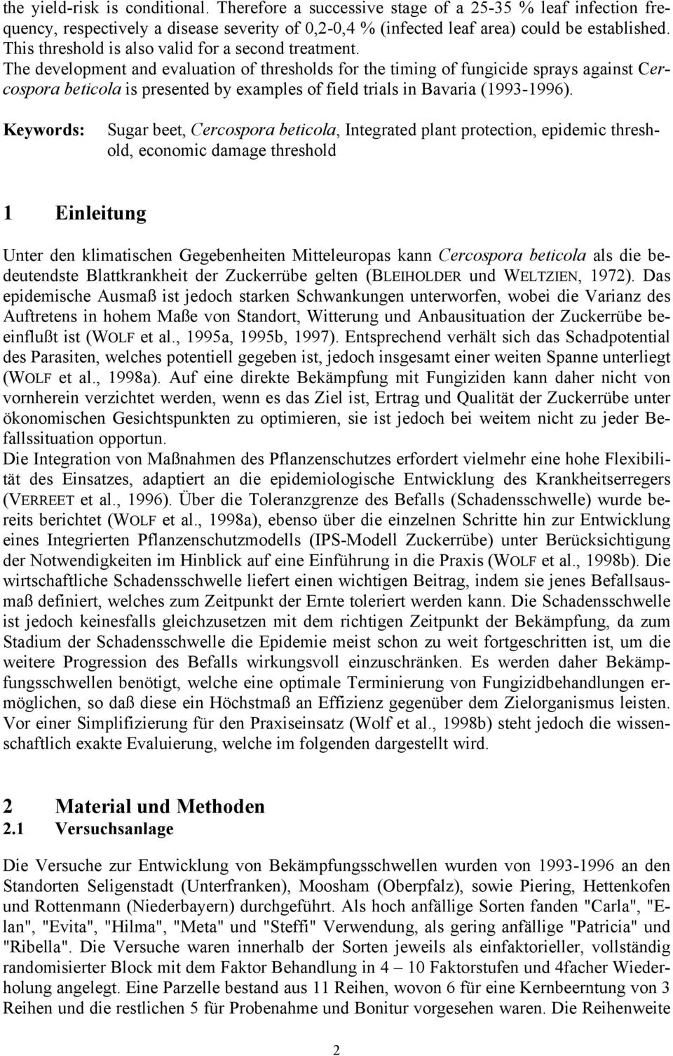 The development and evaluation of thresholds for the timing of fungicide sprays against Cercospora beticola is presented by examples of field trials in Bavaria (1993-1996).
