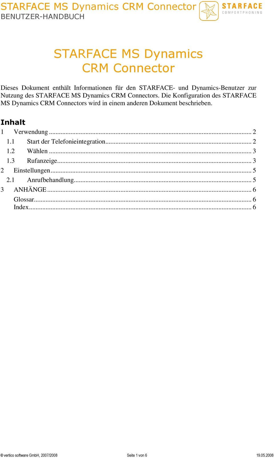 Die Konfiguration des STARFACE MS Dynamics CRM Connectors wird in einem anderen Dokument beschrieben. Inhalt 1 Verwendung... 2 1.