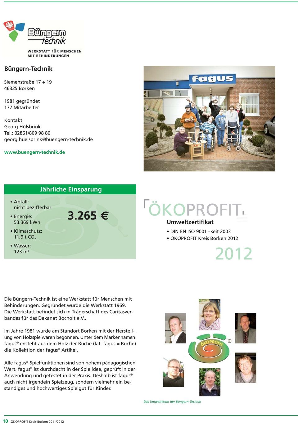 265 ÖKOPROFIT Umweltzertifikat DIN EN ISO 9001 - seit 2003 ÖKOPROFIT Kreis Borken 2012 2012 Die Büngern-Technik ist eine Werkstatt für Menschen mit Behinderungen. Gegründet wurde die Werkstatt 1969.